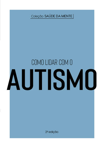 Coleção Saúde da Mente - Como lidar com o Autismo