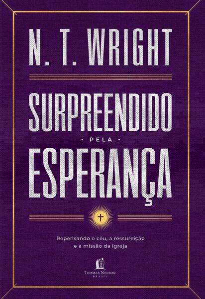 Surpreendido pela esperança: Repensando o céu, a ressureição e a missão da igreja