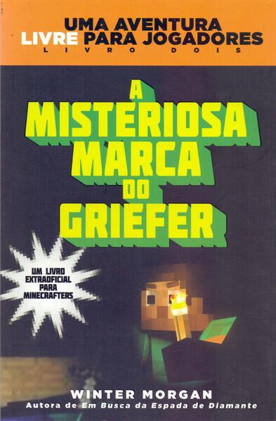 Minecraft II : A misteriosa marca do Griefer : Uma aventura livre para jogadores